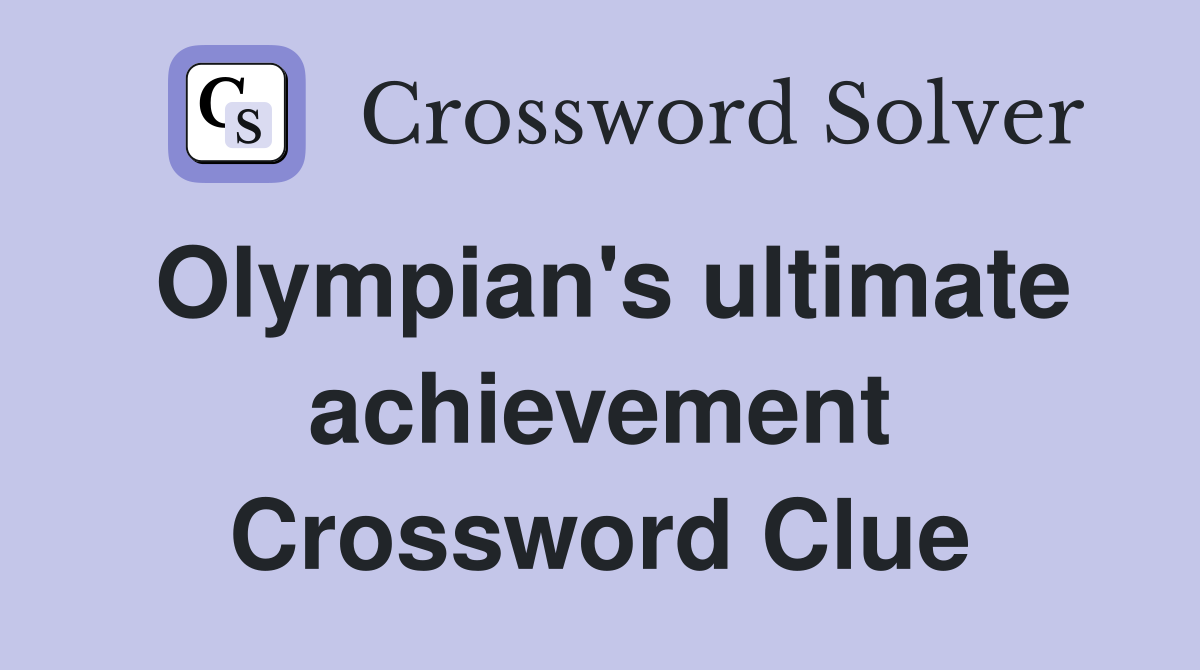 Olympian's ultimate achievement Crossword Clue Answers Crossword Solver